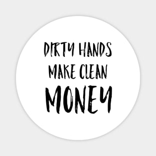 Dirty Hands Make Clean Money Mechanic Gift Black Text Magnet